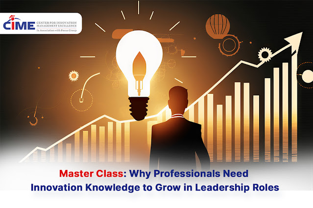 Master Class: Why Professionals Need Innovation Knowledge to Grow in Leadership Roles