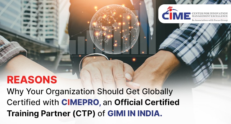 Reasons Why Your Organization Should Get Globally Certified with CIMEPRO, an Official Certified Training Partner (CTP) of GIMI in India