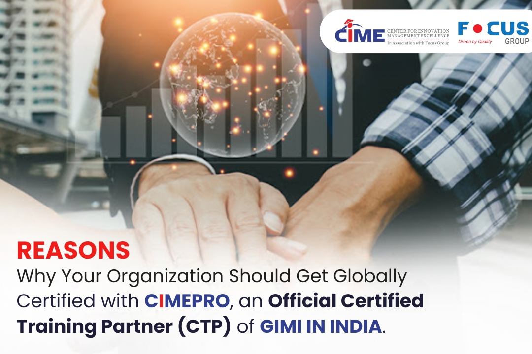 Reasons Why Your Organization Should Get Globally Certified with CIMEPRO, an Official Certified Training Partner (CTP) of GIMI in India